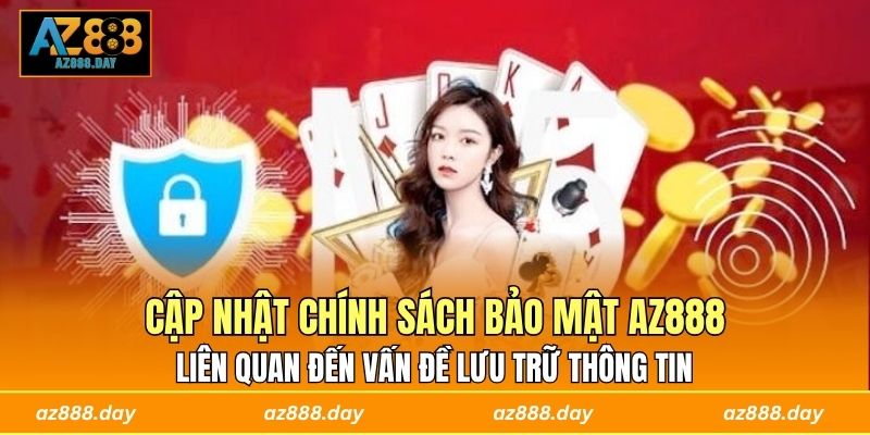 Chính sách bảo mật AZ888 liên quan đến vấn đề lưu trữ thông tin