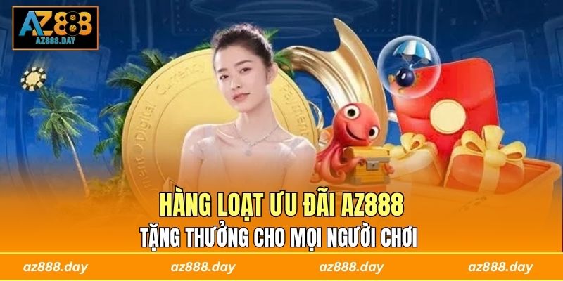 Hàng loạt ưu đãi AZ888 tặng thưởng cho mọi người chơi