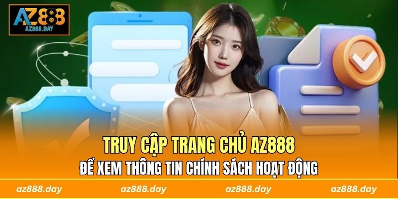 Truy cập trang chủ AZ888 để xem thông tin chính sách hoạt động